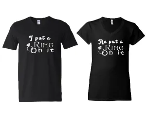 I Put a Ring On It & He Put a Ring On It V-Neck T-Shirts – Couple Matching Styles Sold Separately | Available in Multiple Sizes & Colors