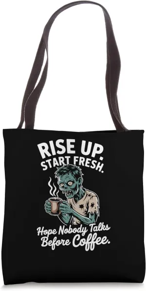 Rise Up. Start Fresh. Hope Nobody Talks Before Coffee Zombie Tote Bag