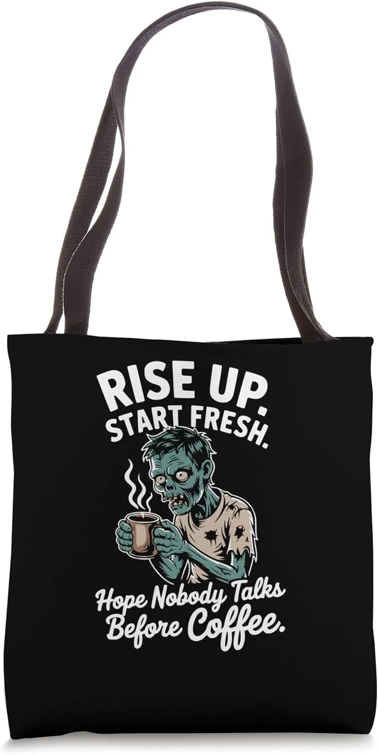 Rise Up. Start Fresh. Hope Nobody Talks Before Coffee Zombie Tote Bag